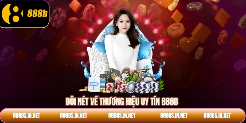 Đôi nét về thương hiệu uy tín 888B
