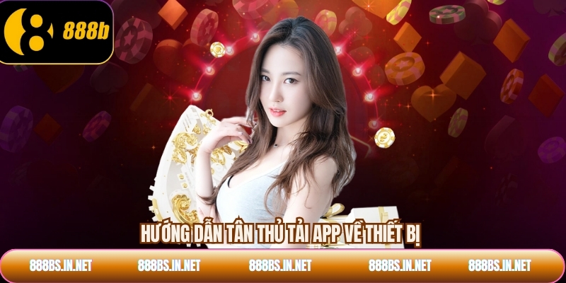 Hướng dẫn tân thủ tải app về thiết bị