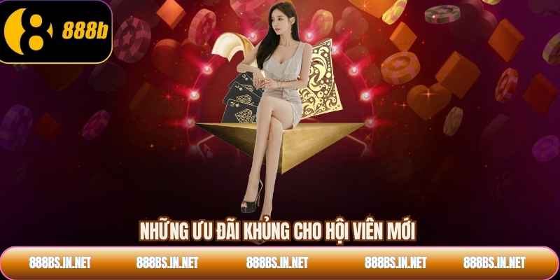 Những ưu đãi khủng cho hội viên mới