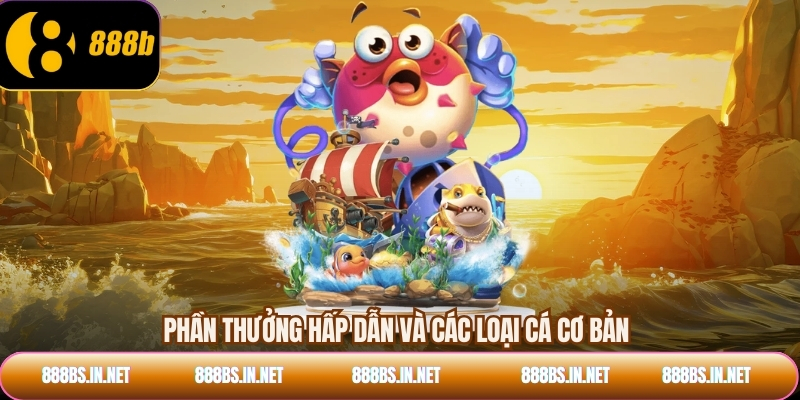 Phần thưởng hấp dẫn và các loại cá cơ bản