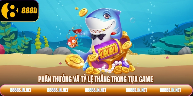 Phần thưởng và tỷ lệ thắng trong tựa game