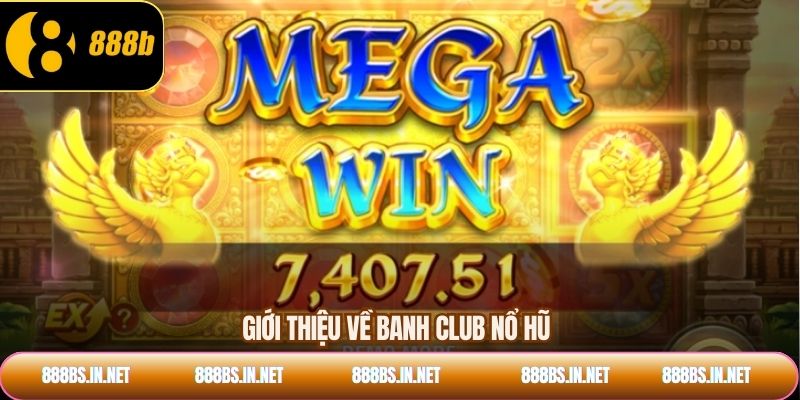 Giới thiệu về banh club nổ hũ