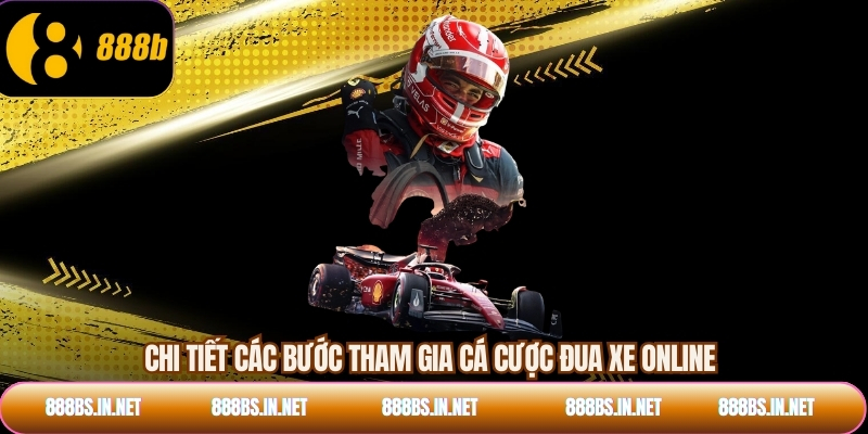 Chi tiết các bước tham gia cá cược đua xe online