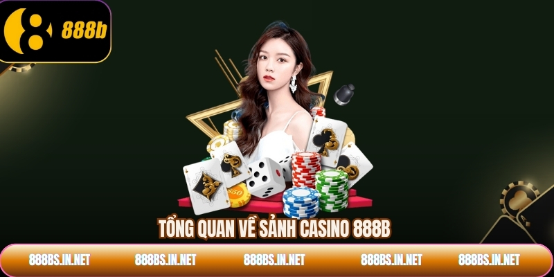 Tổng quan về sảnh casino 888B