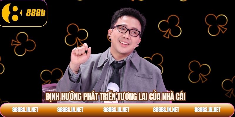 Định hướng phát triển tương lai của nhà cái 