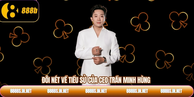 Đôi nét về tiểu sử của CEO Trần Minh Hùng