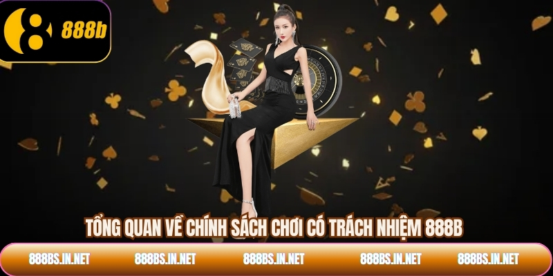 Tổng quan về chính sách chơi có trách nhiệm 888B