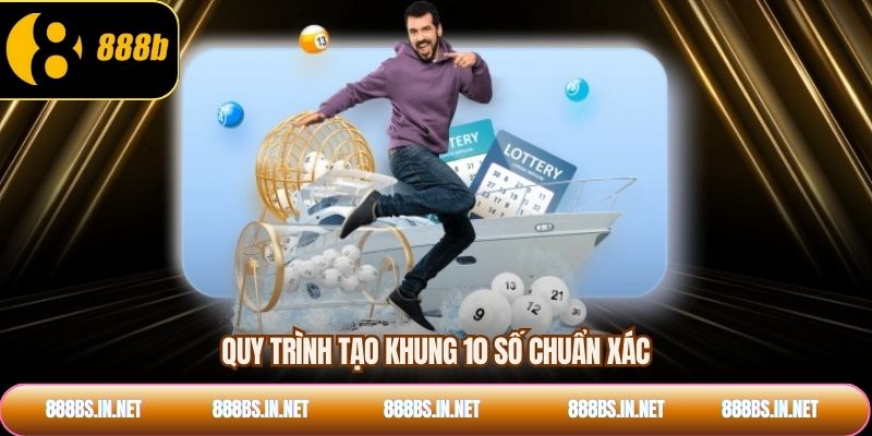 Quy trình tạo khung 10 số chuẩn xác