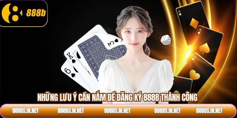 Những lưu ý cần nắm để đăng ký 888B thành công