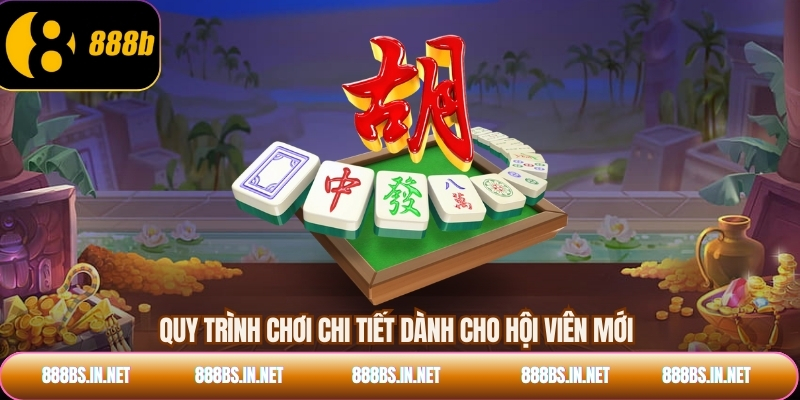 Quy trình chơi chi tiết dành cho hội viên mới