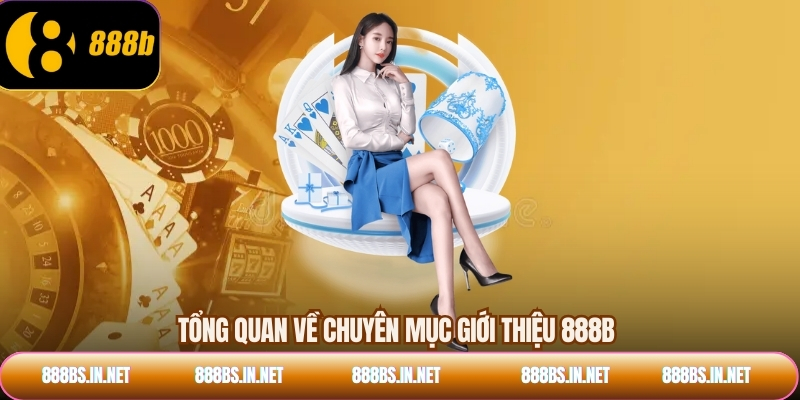 Tổng quan về chuyên mục giới thiệu 888B