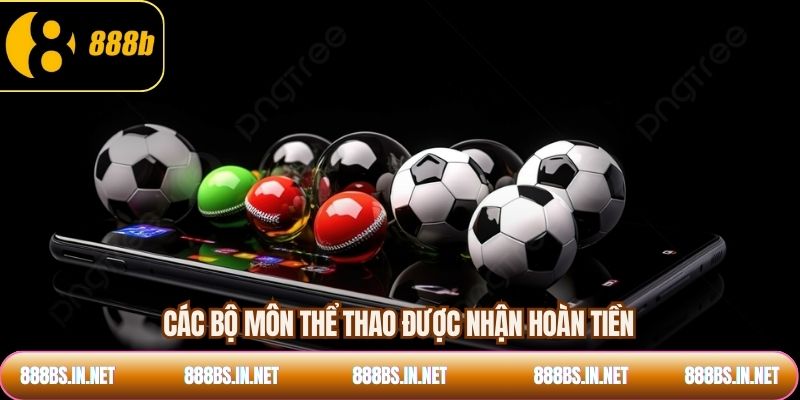 Các bộ môn thể thao được nhận hoàn tiền