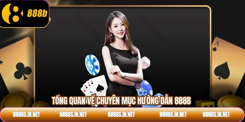 Tổng quan về chuyên mục hướng dẫn 888B