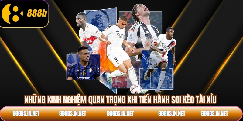 Những kinh nghiệm quan trọng khi tiến hành soi kèo tài xỉu