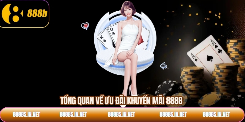 Tổng quan về ưu đãi khuyến mãi 888B