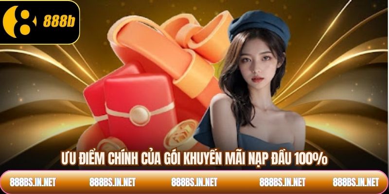 Ưu điểm chính của gói khuyến mãi nạp đầu 100%
