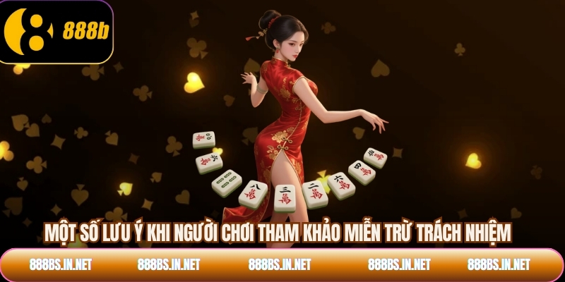 Một số lưu ý khi người chơi tham khảo miễn trừ trách nhiệm