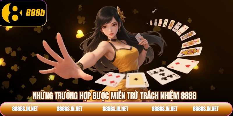 Những trường hợp được miễn trừ trách nhiệm 888B