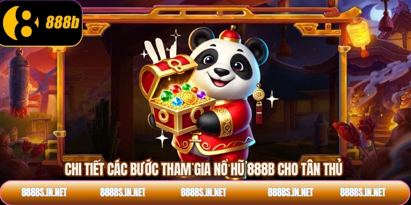 Chi tiết các bước tham gia nổ hũ 888B cho tân thủ