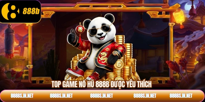Top game nổ hũ 888B được yêu thích