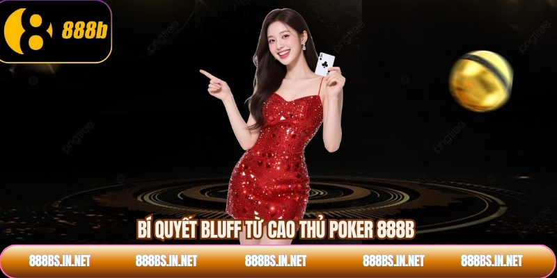 Bí quyết bluff từ cao thủ poker 888B