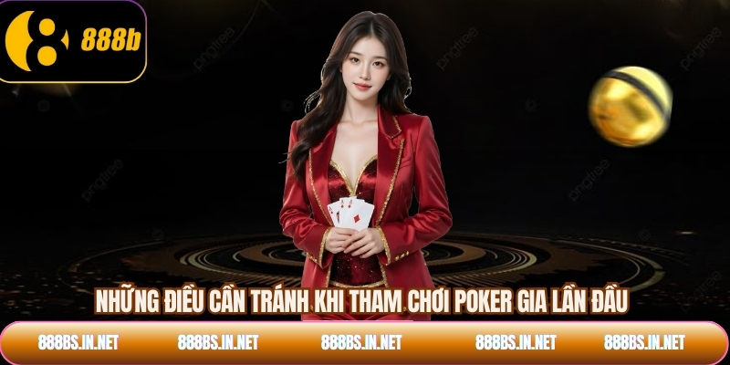 Những điều cần tránh khi tham chơi poker gia lần đầu