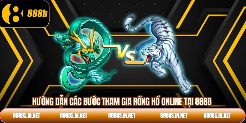 Hướng dẫn các bước tham gia rồng hổ online tại 888B