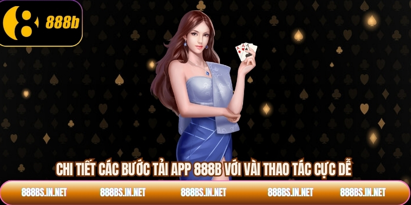 Chi tiết các bước tải app 888B với vài thao tác cực dễ