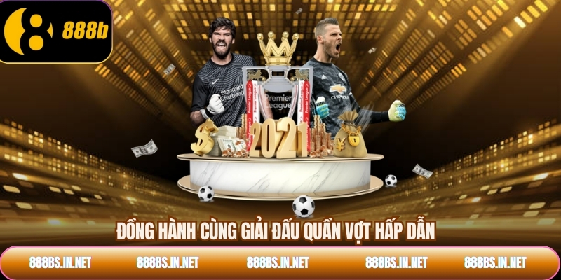 Đồng hành cùng giải đấu quần vợt hấp dẫn 