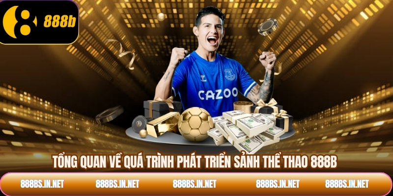 Tổng quan về quá trình phát triển sảnh thể thao 888B