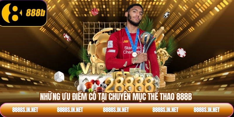 Những ưu điểm có tại chuyên mục thể thao 888B
