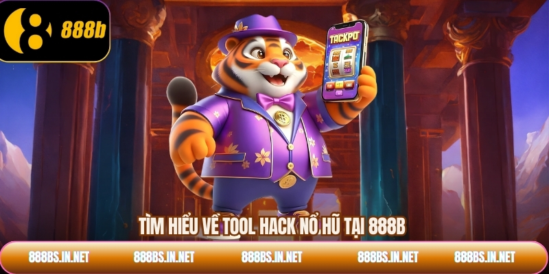 Tìm hiểu về tool hack nổ hũ tại 888B