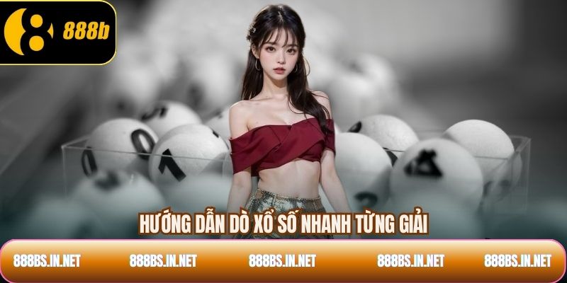 Hướng dẫn dò xổ số nhanh từng giải