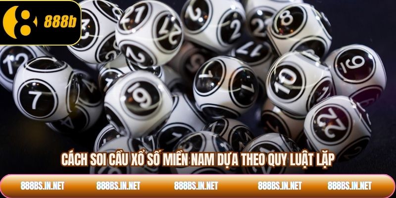 Cách soi cầu xổ số miền nam dựa theo quy luật lặp